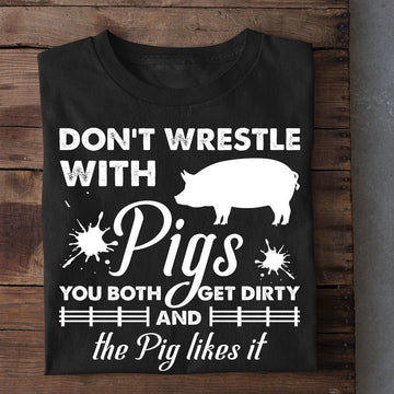 Farm T Shirt, Funny Don't Wrestle With Pigs Get Dirty Pig Likes T Shirt, Farm Shirts, Funny Farm Shirts