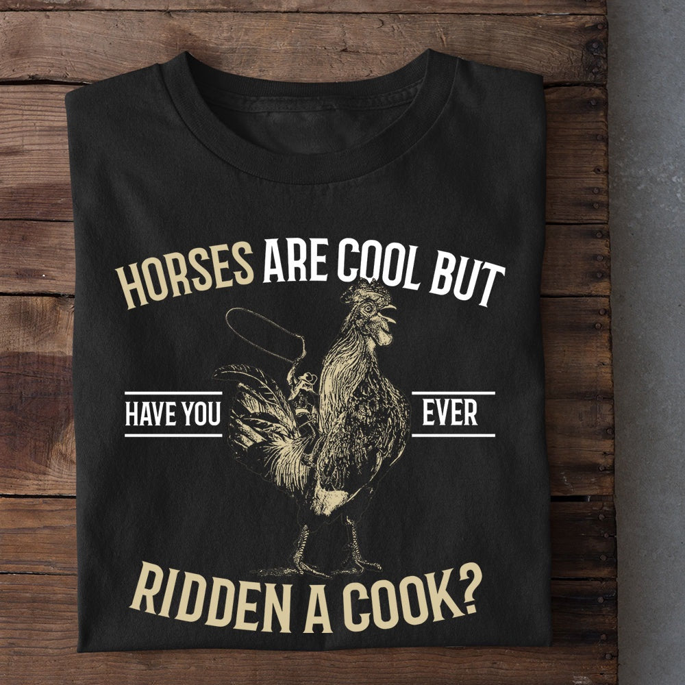 Farm T Shirt, Funny Horses Are Cool But Have You Ever Ridden A Cook T Shirt, Farm Shirts, Funny Farm Shirts
