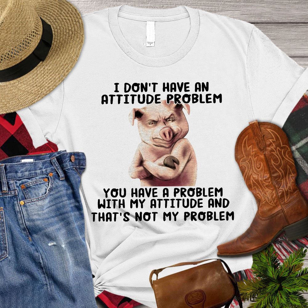 Farm T Shirt, Funny I Don't Have An Attitude Problem You Have A Problem T Shirt, Farm Shirts, Funny Farm Shirts