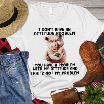 Farm T Shirt, Funny I Don't Have An Attitude Problem You Have A Problem T Shirt, Farm Shirts, Funny Farm Shirts