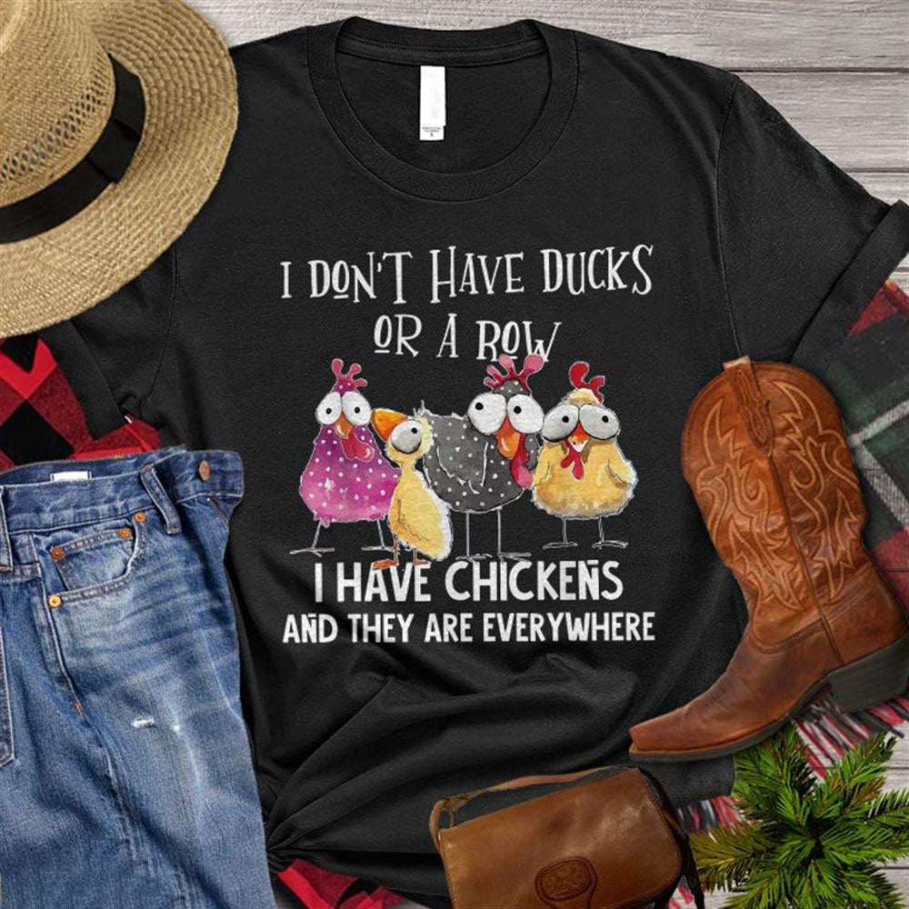 Farm T Shirt, Funny I Don't Have Ducks Or A Row I Have Chickens T Shirt, Farm Shirts, Funny Farm Shirts