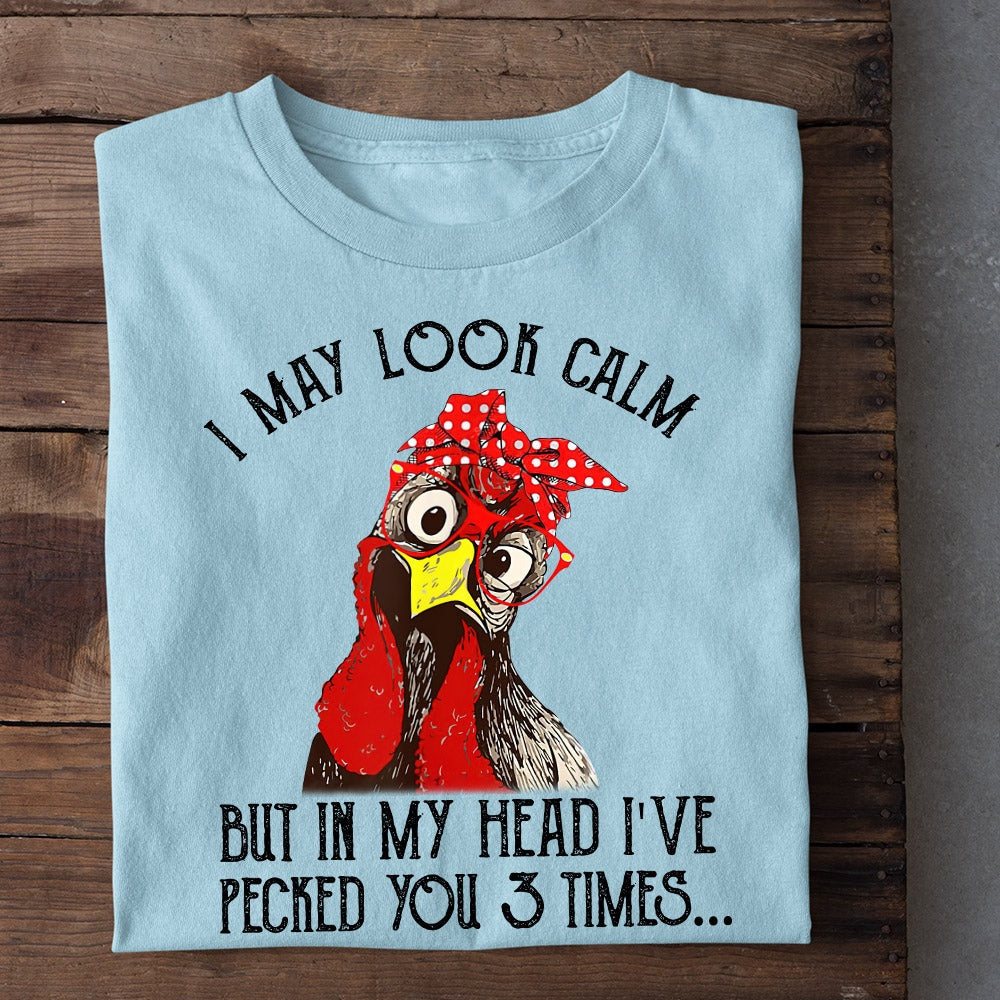 Farm T Shirt, Funny I May Look Calm But In My Head I_ve Pecked You 3 Times T Shirt, Farm Shirts, Funny Farm Shirts