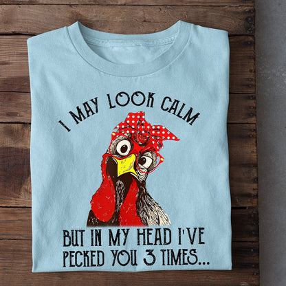 Farm T Shirt, Funny I May Look Calm But In My Head I_ve Pecked You 3 Times T Shirt, Farm Shirts, Funny Farm Shirts
