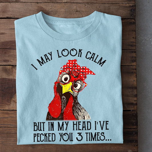Farm T Shirt, Funny I May Look Calm But In My Head I_ve Pecked You 3 Times T Shirt, Farm Shirts, Funny Farm Shirts