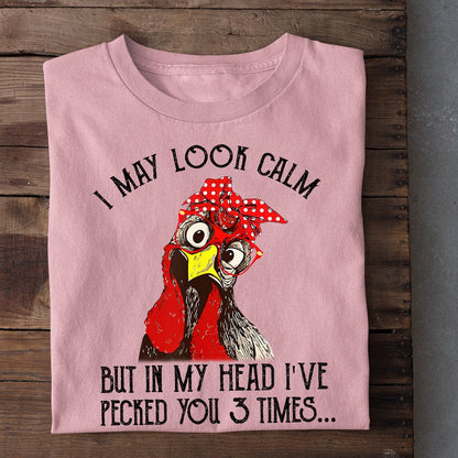 Farm T Shirt, Funny I May Look Calm But In My Head I_ve Pecked You 3 Times T Shirt, Farm Shirts, Funny Farm Shirts