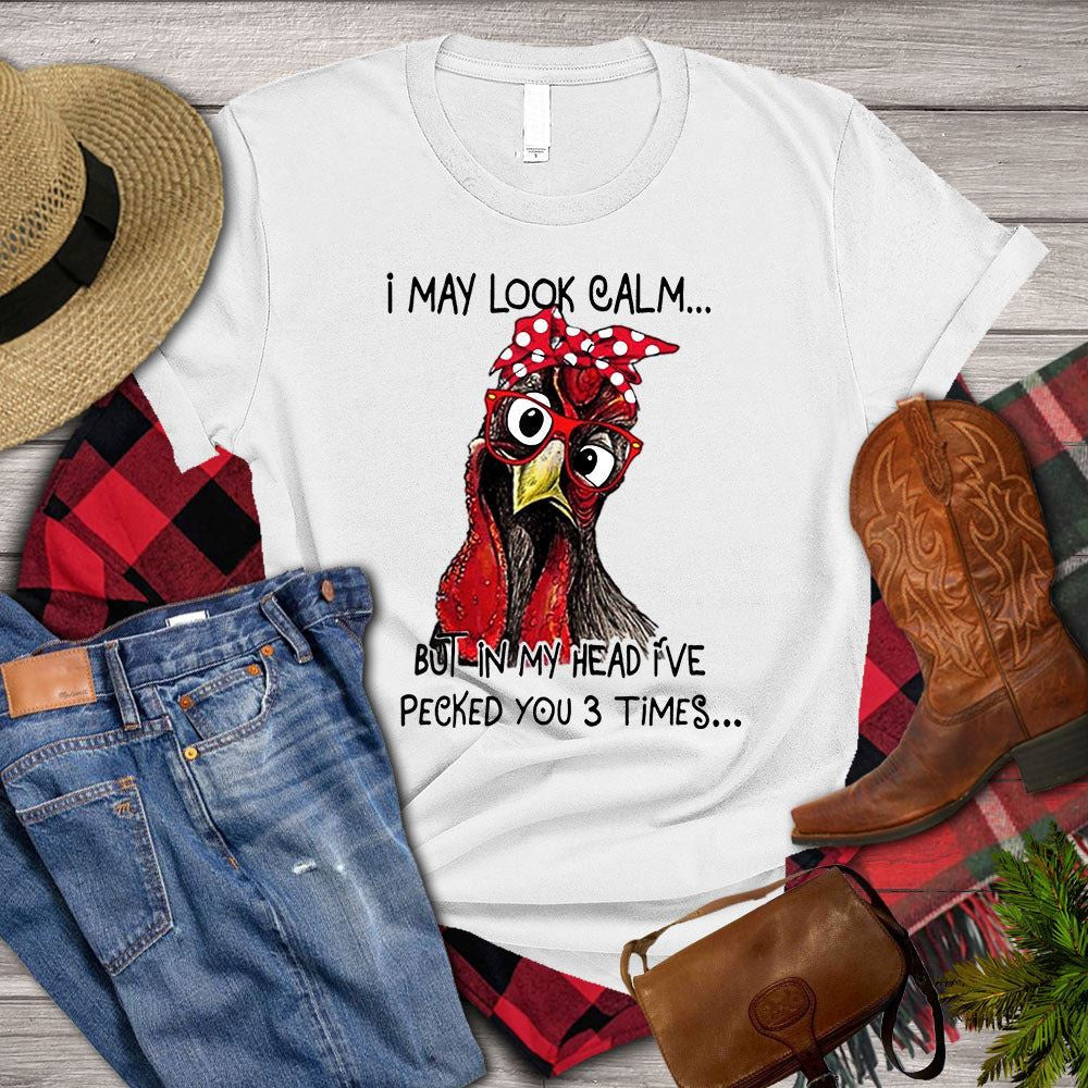 Farm T Shirt, Funny I May Look Calm But In My Head I_ve Pecked You Times T Shirt, Farm Shirts, Funny Farm Shirts