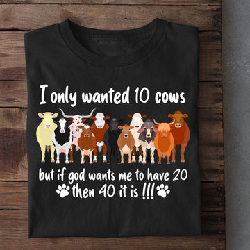 Farm T Shirt, Funny I Only Wanted0 Cows But If God Wants Me To Have0 Then 40 It Is T Shirt, Farm Shirts, Funny Farm Shirts