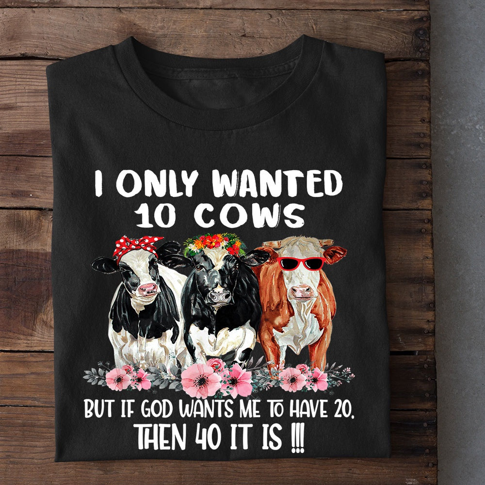 Farm T Shirt, Funny I Only Wanted0 Cows T Shirt, Farm Shirts, Funny Farm Shirts