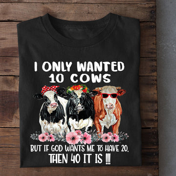 Farm T Shirt, Funny I Only Wanted0 Cows T Shirt, Farm Shirts, Funny Farm Shirts