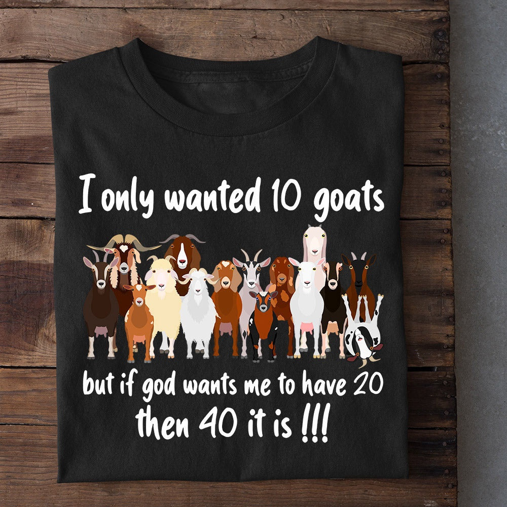 Farm T Shirt, Funny I Only Wanted0 Goats But If God Wants Me To Have0 Then 40 It Is T Shirt, Farm Shirts, Funny Farm Shirts