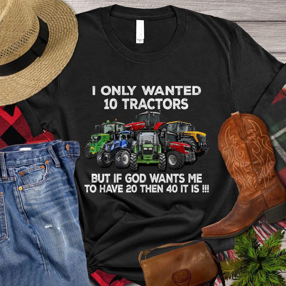 Farm T Shirt, Funny I Only Wanted0 Tractors But If God Wants Me T Shirt, Farm Shirts, Funny Farm Shirts