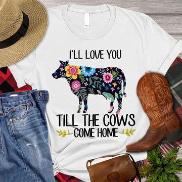 Farm T Shirt, Funny I'll Love You Till The Cows Come Home T Shirt, Farm Shirts, Funny Farm Shirts