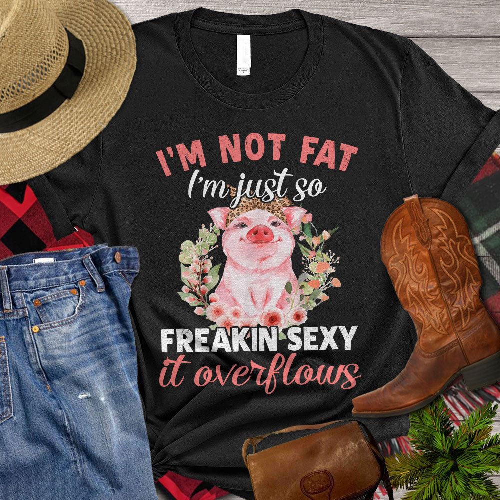 Farm T Shirt, Funny I'm Just So So Freakin Sexy It Overflows T Shirt, Farm Shirts, Funny Farm Shirts