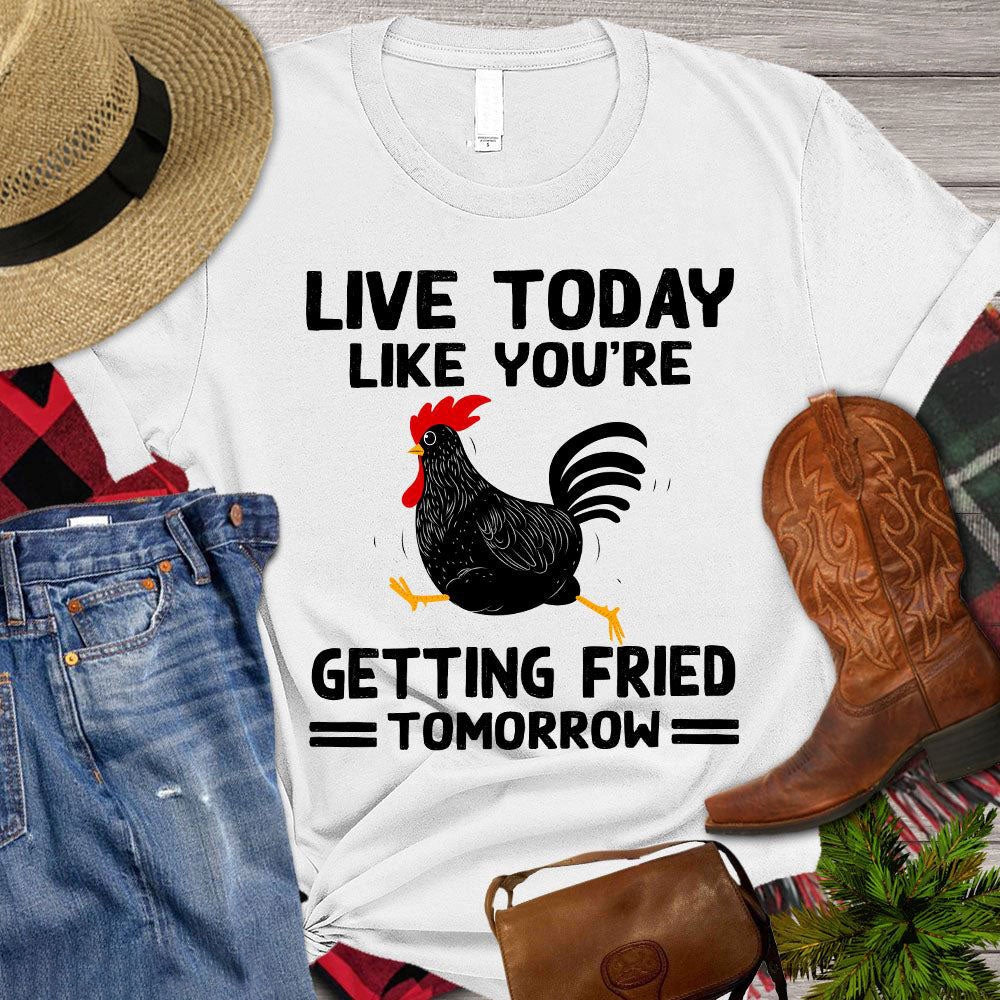 Farm T Shirt, Funny Live Today Like You're Getting Fried Tomorrow T Shirt, Farm Shirts, Funny Farm Shirts