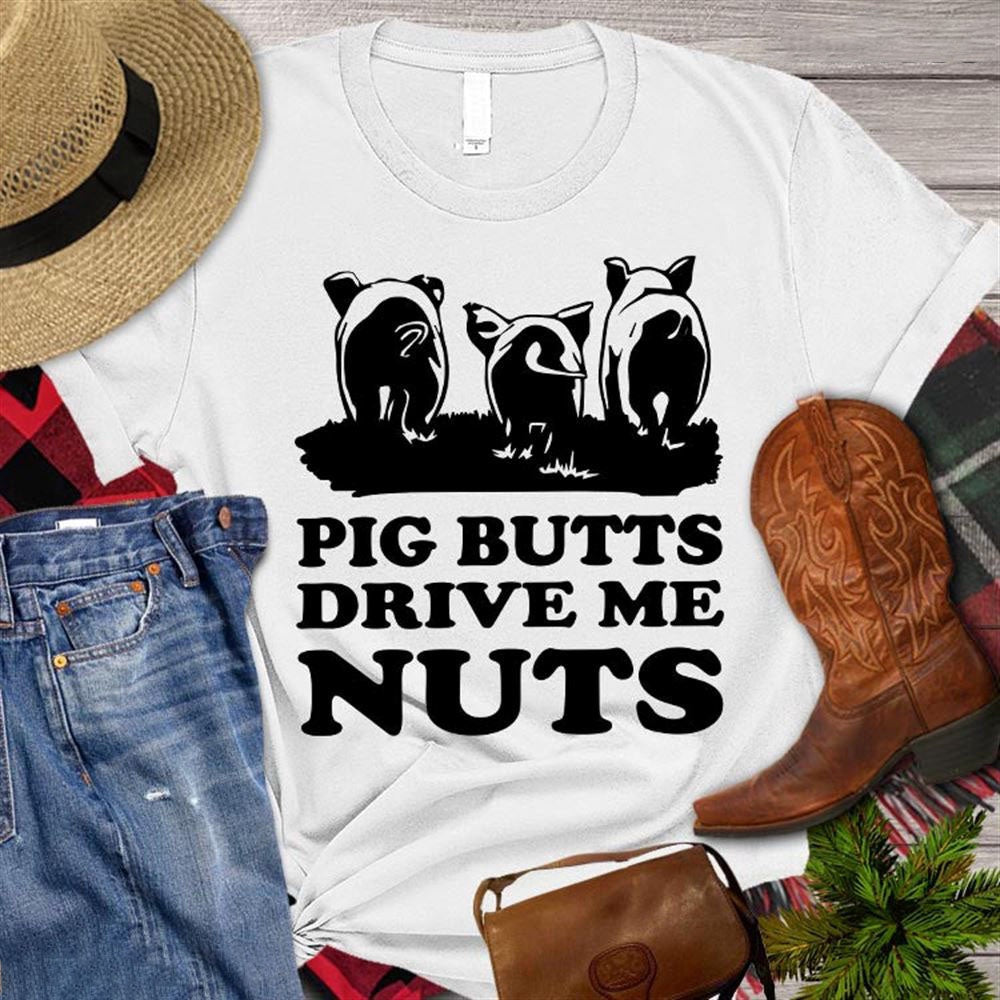 Farm T Shirt, Funny Pigs T-shirt, Pig Butts Drive Me Nuts T Shirt, Farm Shirts, Funny Farm Shirts