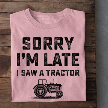 Farm T Shirt, Funny Sorry I'm Late I Saw A Tractor T Shirt, Farm Shirts, Funny Farm Shirts
