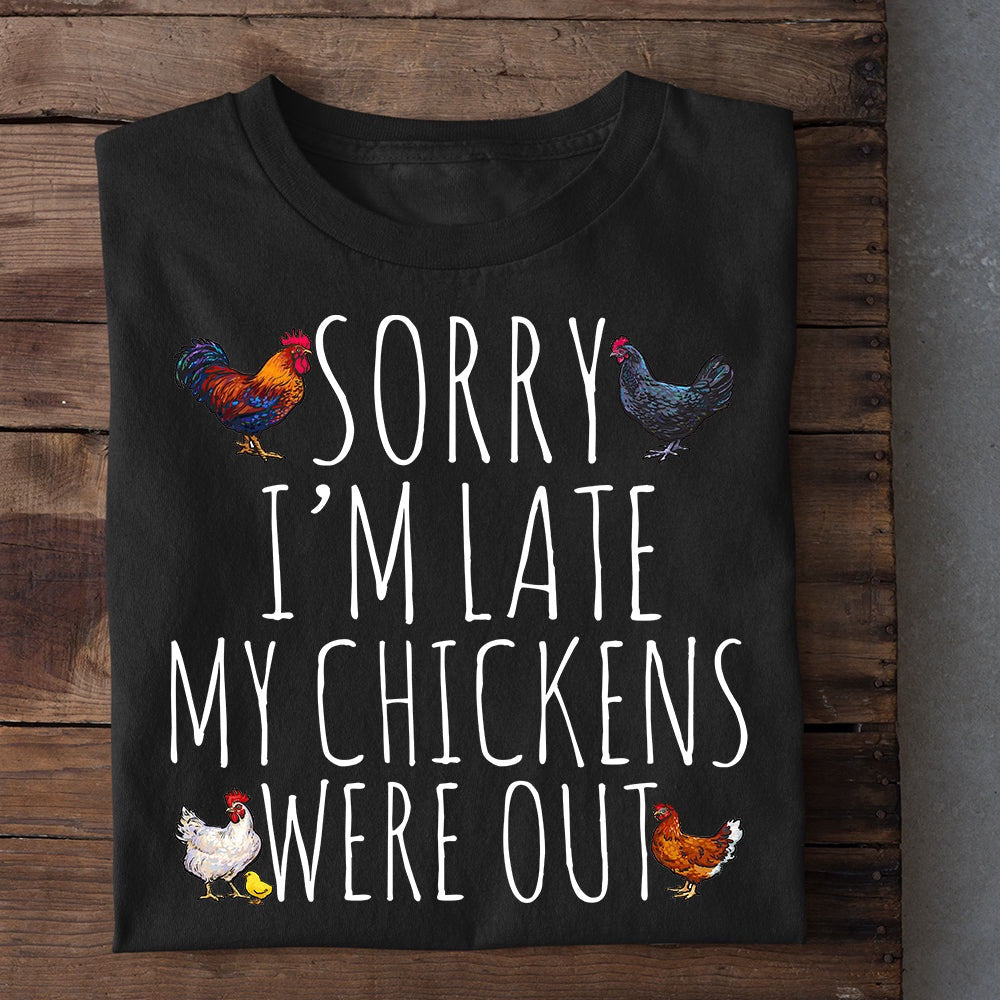 Farm T Shirt, Funny Sorry I'm Late My Chickens Were Out T Shirt, Farm Shirts, Funny Farm Shirts