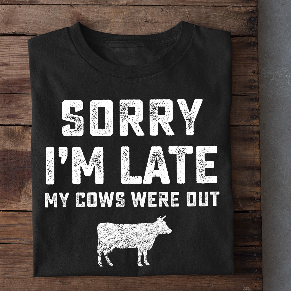 Farm T Shirt, Funny Sorry I'm Late My Cows Were Out T Shirt, Farm Shirts, Funny Farm Shirts