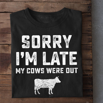 Farm T Shirt, Funny Sorry I'm Late My Cows Were Out T Shirt, Farm Shirts, Funny Farm Shirts