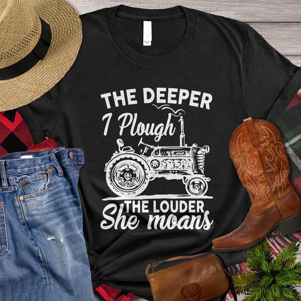 Farm T Shirt, Funny The Deeper I Plough The Louder She Moans T Shirt, Farm Shirts, Funny Farm Shirts