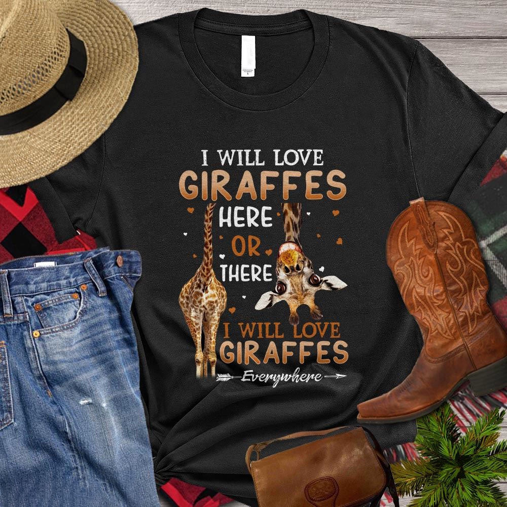 Farm T Shirt, Giraffe T-shirt, I Will Love Giraffes Here Or There Gift For Giraffe Lovers T Shirt, Farm Shirts, Funny Farm Shirts