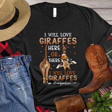 Farm T Shirt, Giraffe T-shirt, I Will Love Giraffes Here Or There Gift For Giraffe Lovers T Shirt, Farm Shirts, Funny Farm Shirts