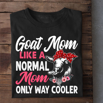 Farm T Shirt, Goat Mom Like A Normal Mom Only Way Cooler T Shirt, Farm Shirts, Funny Farm Shirts