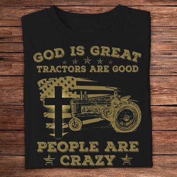 Farm T Shirt, God Is Great Tractors Are Good People Are Crazy Farmer T Shirts, Farm Shirts, Funny Farm Shirts