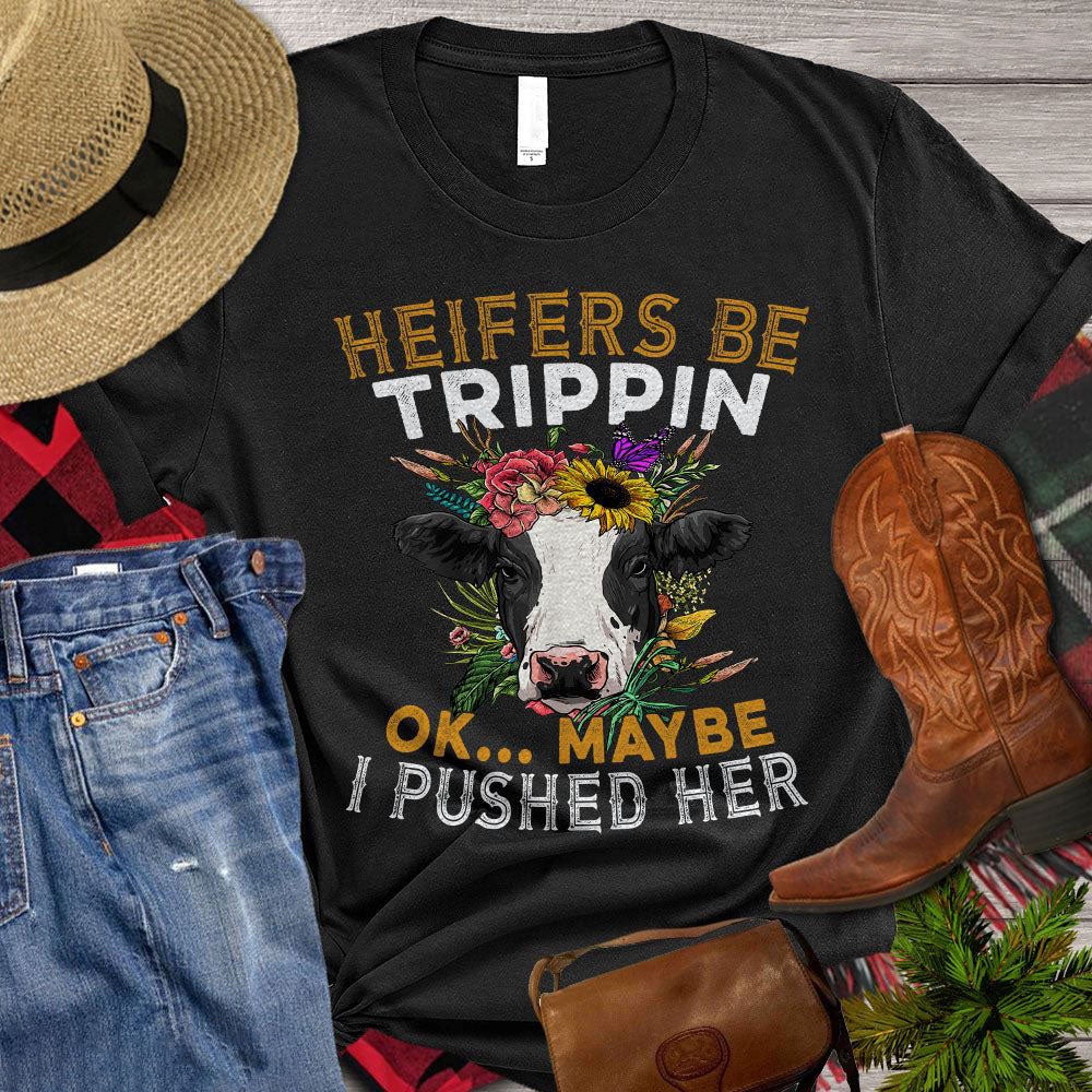 Farm T Shirt, Heifers Be Trippin Ok Maybe I Pushed Her T Shirt, Farm Shirts, Funny Farm Shirts
