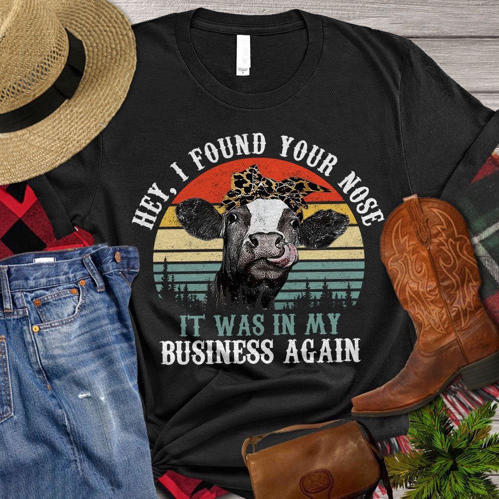 Farm T Shirt, Hey I Found Your Nose It Was In My Business Again T Shirt, Farm Shirts, Funny Farm Shirts