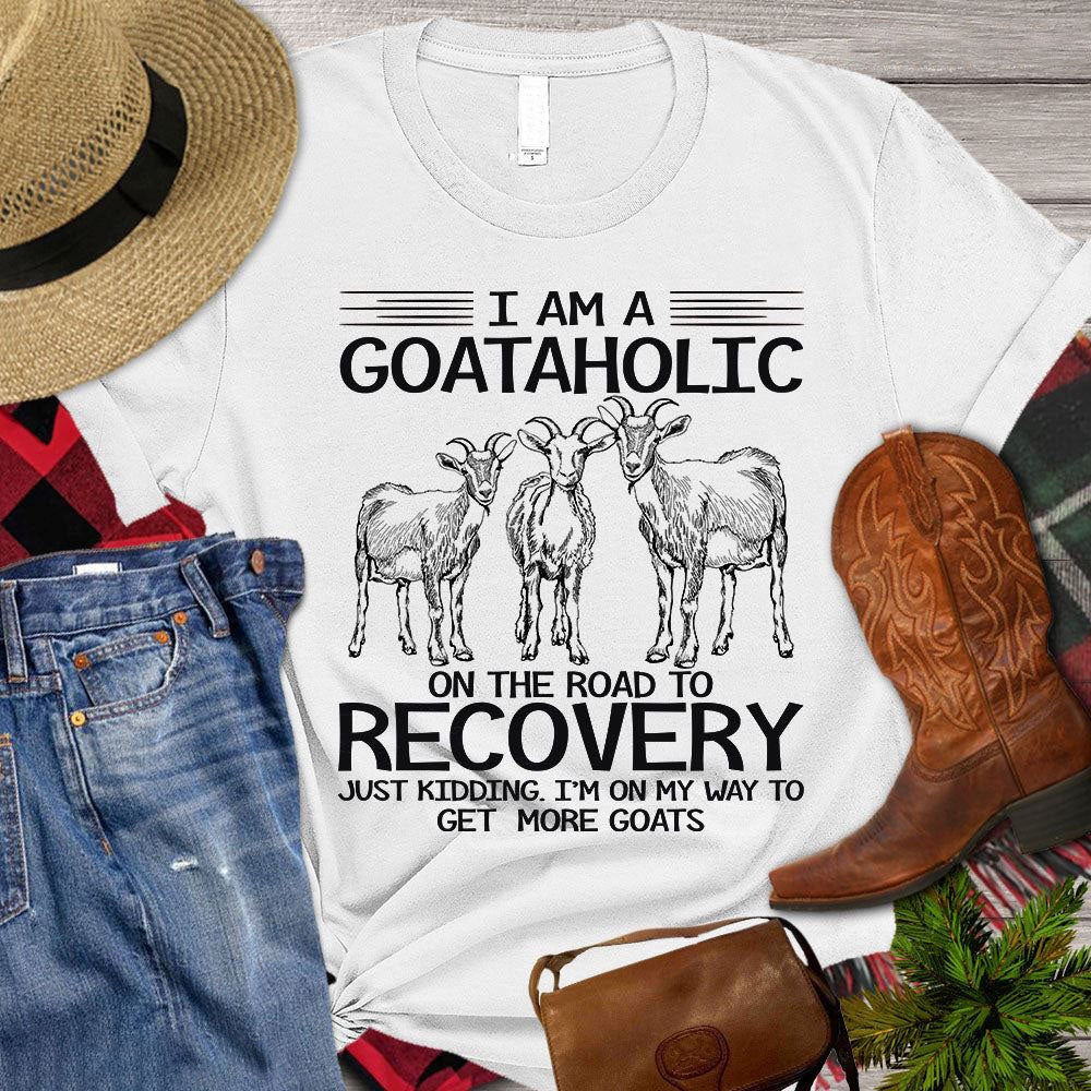 Farm T Shirt, I Am A Goataholic On The Road To Recovery I'm On My Way T Shirt, Farm Shirts, Funny Farm Shirts