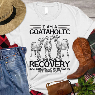 Farm T Shirt, I Am A Goataholic On The Road To Recovery I'm On My Way T Shirt, Farm Shirts, Funny Farm Shirts
