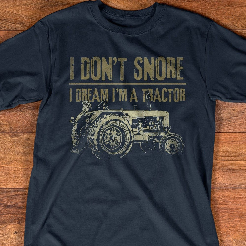 Farm T Shirt, I Don't Snore I Dream I'm A Tractor Funny Farmer T Shirts, Farm Shirts, Funny Farm Shirts
