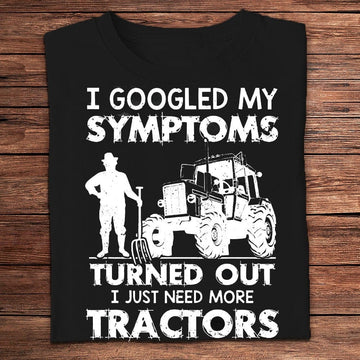 Farm T Shirt, I Googled My Symptoms Turned Out I Need More Tractors Farmer T Shirts, Farm Shirts, Funny Farm Shirts