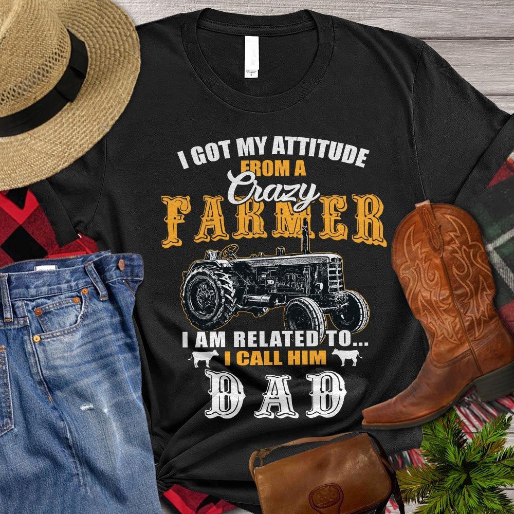 Farm T Shirt, I Got My Attitude From A Crazy Farmer T Shirt, Farm Shirts, Funny Farm Shirts