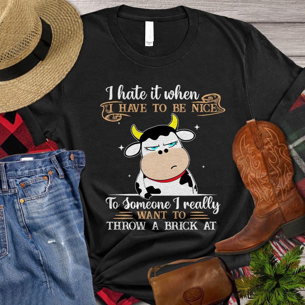 Farm T Shirt, I Hate It When I Have To Be Nice To Someone Gift For Cow Lovers T Shirt, Farm Shirts, Funny Farm Shirts