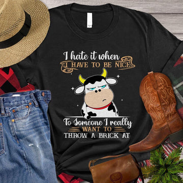 Farm T Shirt, I Hate It When I Have To Be Nice To Someone Gift For Cow Lovers T Shirt, Farm Shirts, Funny Farm Shirts