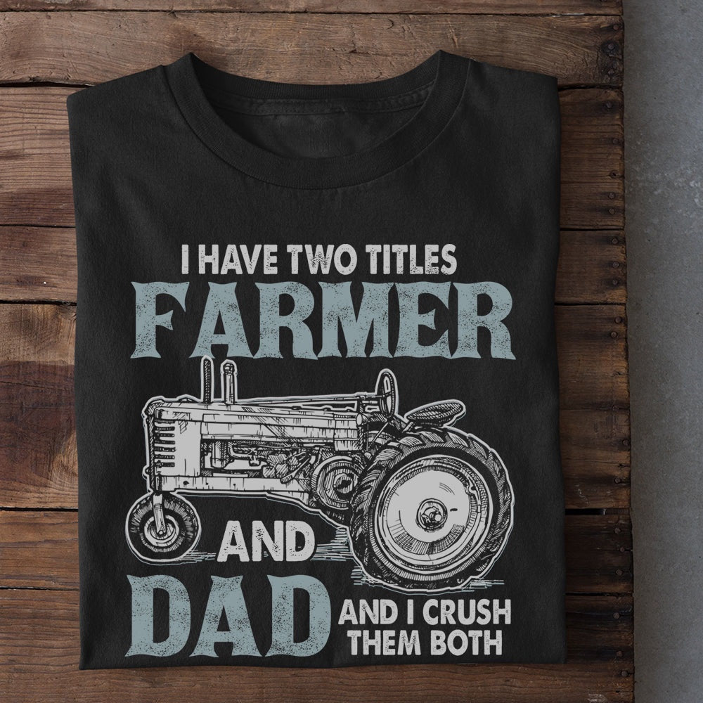 Farm T Shirt, I Have Two Titles Farmer And Dad T Shirt, Farm Shirts, Funny Farm Shirts