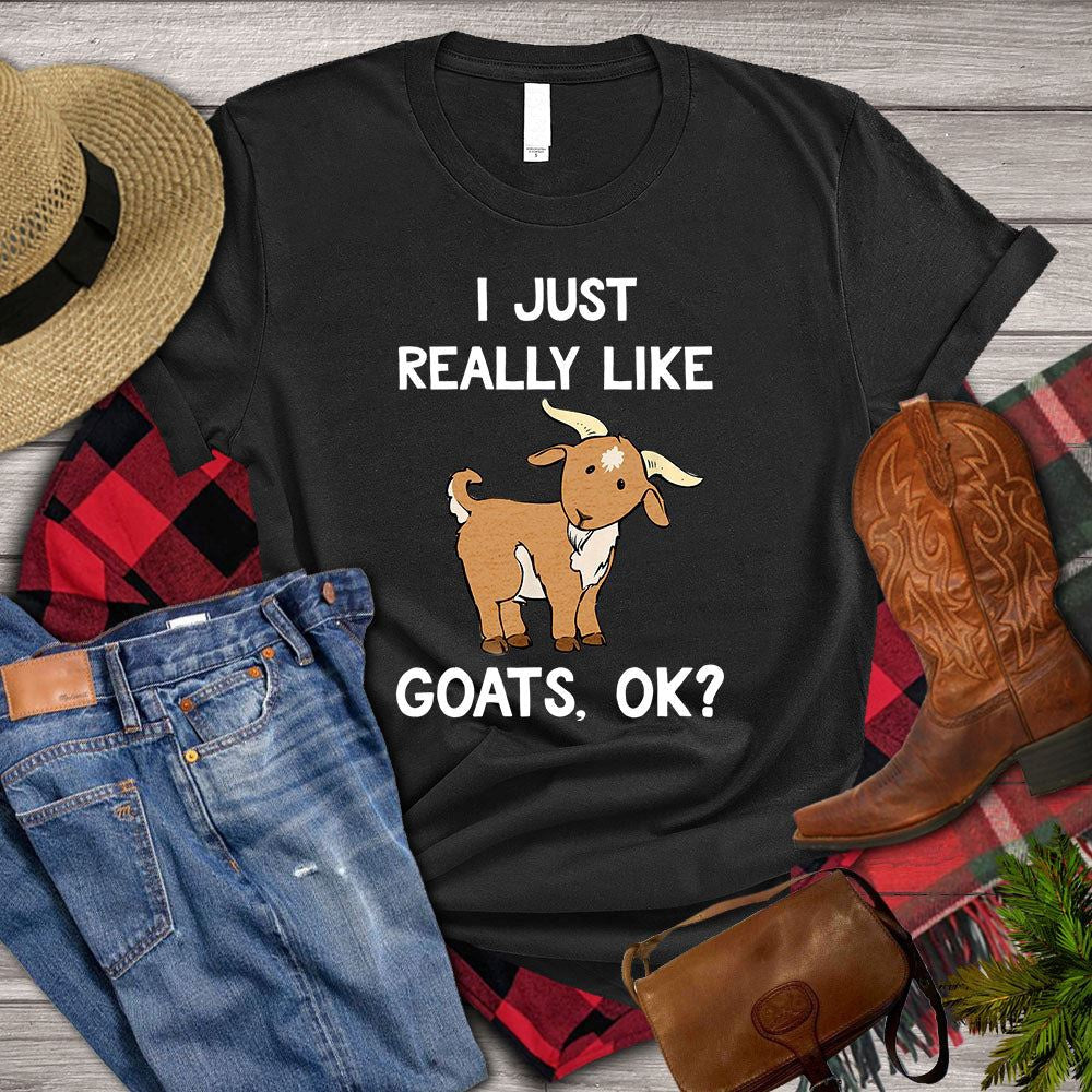 Farm T Shirt, I Just Really Like Goats Ok T Shirt, Farm Shirts, Funny Farm Shirts