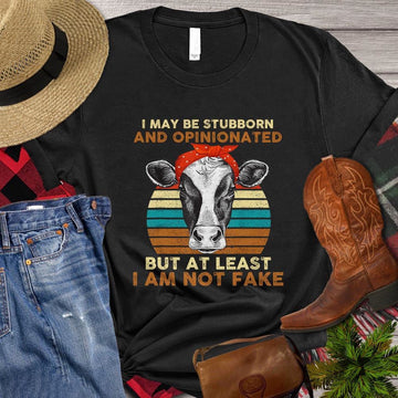 Farm T Shirt, I May Be Stubborn Opinionated But At Least I'm Not Fake Gift For Cow Lovers T Shirt, Farm Shirts, Funny Farm Shirts