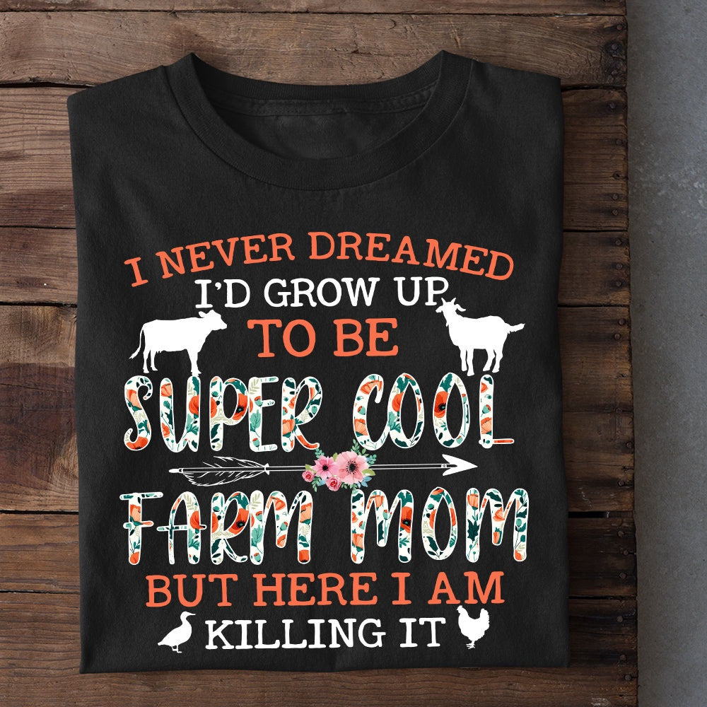 Farm T Shirt, I Never Dreamed Grow Up To Be A Super Cool Farm Mom T Shirt, Farm Shirts, Funny Farm Shirts