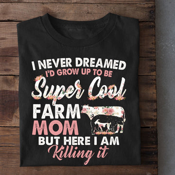 Farm T Shirt, I Never Dreamed Grow Up To Be A Super Cool Farm Mom Tees, Farm Shirts, Funny Farm Shirts