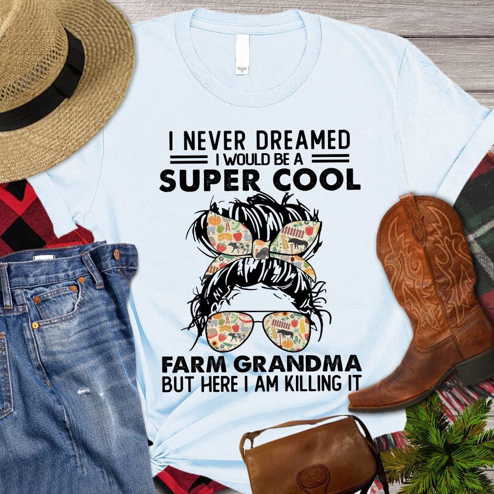 Farm T Shirt, I Never Dreamed I'd Grow Up To Be Super Cool Farm Grandma T Shirt, Farm Shirts, Funny Farm Shirts