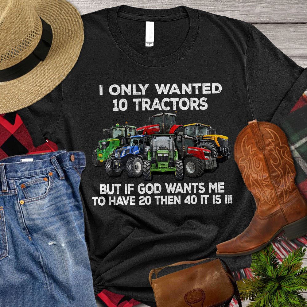 Farm T Shirt, I Only Wanted0 Tractors But If God Wants Me To Have0 Then 40 T Shirt, Farm Shirts, Funny Farm Shirts