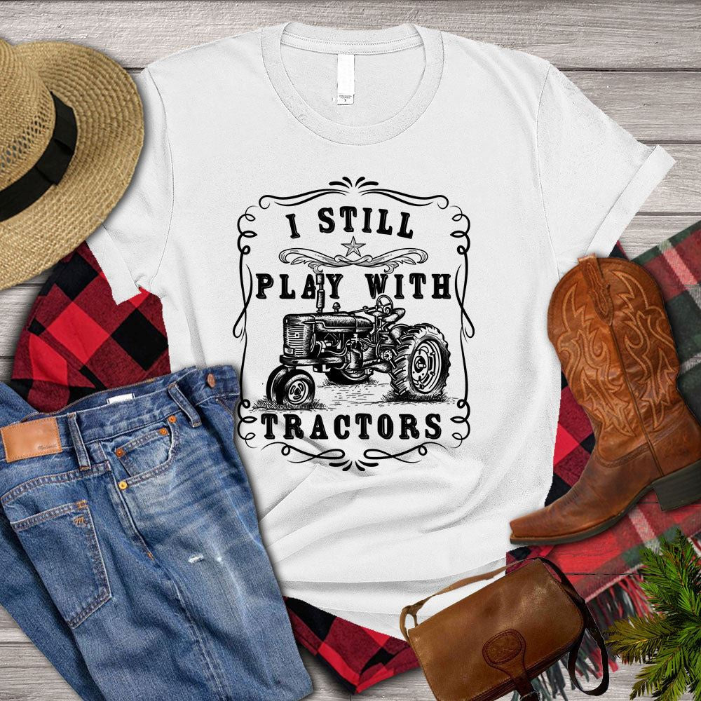 Farm T Shirt, I Still Play With Old Tractors T Shirt, Farm Shirts, Funny Farm Shirts