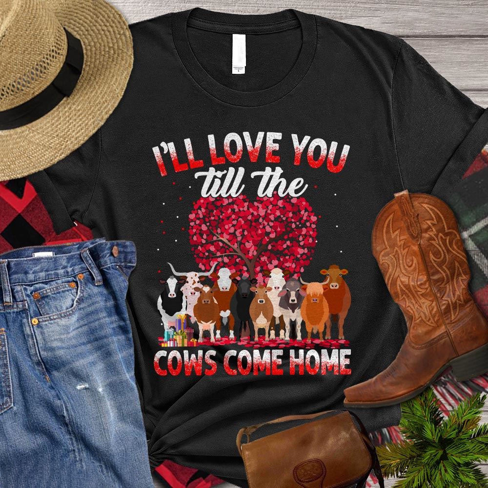Farm T Shirt, I Will Love You Till The Cows Come Home Gift For Cow Lovers T Shirt, Farm Shirts, Funny Farm Shirts