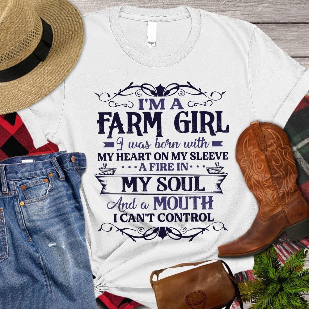 Farm T Shirt, I'm A Farm Girl I Was Born With My Heart On My Sleeve A Fire In My Soul T Shirt, Farm Shirts, Funny Farm Shirts