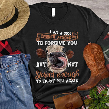 Farm T Shirt, I'm A Good Enough Person To Forgive You Gift For Cow Lovers T Shirt, Farm Shirts, Funny Farm Shirts