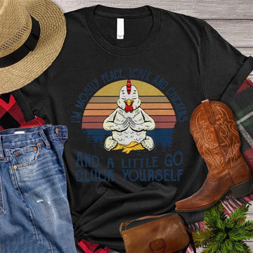 Farm T Shirt, I'm Mosily Peace Love And Chickens And A Little Go Cluck Yourself T Shirt, Farm Shirts, Funny Farm Shirts