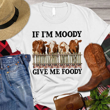 Farm T Shirt, If I'm Moody Give Me Foody T Shirt, Farm Shirts, Funny Farm Shirts
